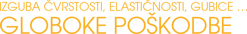 Izguba čvrstosti, elastičnosti, gubice … GLOBOKE POŠKODBE